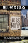 The Right to Be Lazy By Paul Lafargue, Bernard Marszalek (Editor), Fred Thompson (Contribution by) Cover Image