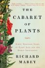 The Cabaret of Plants: Forty Thousand Years of Plant Life and the Human Imagination Cover Image