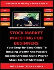 Stock Market Investing For Beginners: Your Step-By-Step Guide To Building Wealth And Passive Income Streams Using Proven Stock Market Strategies Cover Image