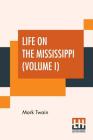 Life On The Mississippi (Volume I) By Mark Twain (Samuel Langhorne Clemens) Cover Image