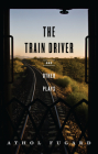 The Train Driver and Other Plays By Athol Fugard Cover Image