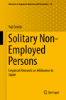Solitary Non-Employed Persons: Empirical Research on Hikikomori in Japan (Advances in Japanese Business and Economics #23) By Yuji Genda Cover Image