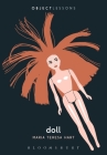 Doll (Object Lessons) By Maria Teresa Hart, Christopher Schaberg (Editor), Ian Bogost (Editor) Cover Image