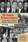 Of Goats and Governors: Six Decades of Colorful Alabama Political Stories By Steve Flowers, Edwin C. Bridges (Foreword by) Cover Image