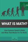 What is Math? By Field Cady Cover Image