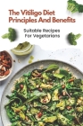 The Vitiligo Diet Principles And Benefits: Suitable Recipes For Vegetarians: Vitiligo Diet Plan Cover Image