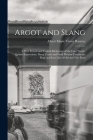 Argot and Slang: A New French and English Dictionary of the Cant Words, Quaint Expressions, Slang Terms and Flash Phrases Used in the H By Albert Marie Victor Barrère Cover Image