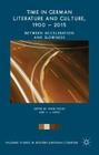 Time in German Literature and Culture, 1900 - 2015: Between Acceleration and Slowness (Palgrave Studies in Modern European Literature) By Anne Fuchs (Editor), Jonathan Long (Editor) Cover Image