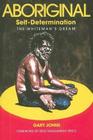 Aboriginal Self-Determination: The Whiteman's Dream By Gary Johns Cover Image