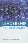 Leadership for Healthcare By Jean Hartley, John Benington Cover Image