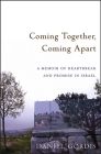 Coming Together, Coming Apart: A Memoir of Heartbreak and Promise in Israel By Daniel Gordis Cover Image