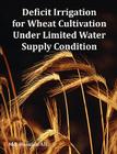 Deficit Irrigation for Wheat Cultivation Under Limited Water Supply Condition Cover Image