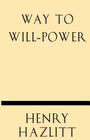 Way to Will-Power By Henry Hazlitt Cover Image