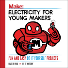 Electricity for Young Makers: Fun and Easy Do-It-Yourself Projects By Marc De Vinck Cover Image