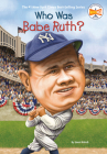 Who Was Babe Ruth? (Who Was?) By Joan Holub, Who HQ, Ted Hammond (Illustrator) Cover Image