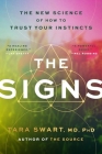 The Signs: The New Science of How to Trust Your Instincts By Tara Swart, MD, PhD Cover Image