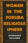 Women in the Yoruba Religious Sphere (Suny Series) By Oyeronke Olajubu, Jacob K. Olupona (Foreword by) Cover Image