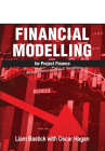 Financial Modelling for Project Finance: Being Positive About Funding By Liam Bastick, Oscar Hagan Cover Image