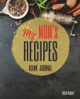 My MOM's Recipes Notebook: The Ultimate Blank CookBook To Write In Your Own Recipes Collect and Customize Family Recipes In One Stylish Blank Rec Cover Image