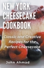 New York Cheesecake Cookbook By John Ahmad Cover Image