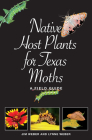 Native Host Plants for Texas Moths: A Field Guide (Myrna and David K. Langford Books on Working Lands) By Lynne M. Weber, Jim Weber Cover Image