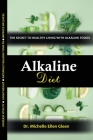 Alkaline Diet: The Secret to Healthy Living with Alkaline Foods By Michelle Ellen Gleen Cover Image