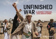 Unfinished War: A Journey Through Civil War in Yemen Cover Image