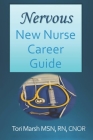 Nervous New Nurse Career Guide: What you need to know as a new nurse getting your first job or as an experienced nurse changing jobs. Cover Image