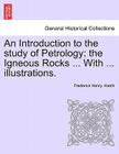 An Introduction to the Study of Petrology: The Igneous Rocks ... with ... Illustrations. By Frederick Henry Hatch Cover Image