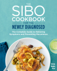 The SIBO Cookbook for the Newly Diagnosed: The Complete Guide to Relieving Symptoms and Preventing Recurrence Cover Image