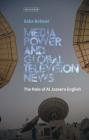 Media Power and Global Television News: The Role of Al Jazeera English Cover Image