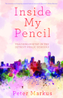 Inside My Pencil: Teaching Poetry in Detroit Public Schools Cover Image