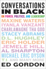 Conversations in Black: On Power, Politics, and Leadership By Ed Gordon Cover Image