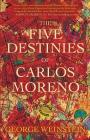 The Five Destinies of Carlos Moreno By George Weinstein Cover Image