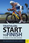Start to Finish: 24 Weeks to an Endurance Triathlon By Paul Huddle, Roch Frey Cover Image
