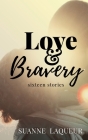 Love and Bravery: Sixteen Stories Cover Image