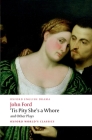 'Tis Pity She's a Whore and Other Plays: The Lover's Melancholy; The Broken Heart; 'Tis Pity She's a Whore; Perkin Warbeck (Oxford World's Classics) By John Ford, Marion Lomax (Editor) Cover Image