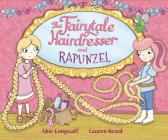 The Fairytale Hairdresser: Or How Rapunzel Got Her Prince! Cover Image