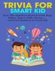 Trivia For Smart Kid: Over 700+ Questions About Animals, Bug, Nature, Space, Math, Movie +.... and Trivia Questions for Smart Kids By Brianna Kelley Doyle Cover Image