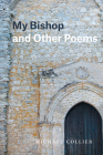 My Bishop and Other Poems (Phoenix Poets) By Michael Collier Cover Image