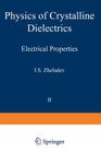Physics of Crystalline Dielectrics: Volume 2 Electrical Properties By I. S. Zheludev (Editor) Cover Image