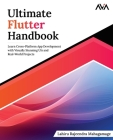 Ultimate Flutter Handbook: Learn Cross-Platform App Development with Visually Stunning UIs and Real-World Projects Cover Image