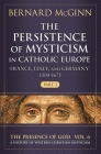 The Persistence of Mysticism in Catholic Europe: France, Italy, and Germany 1500-1675, Part 3 (The Presence of God #6) By Bernard McGinn Cover Image