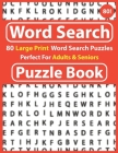 Word Search Puzzle Book: 80 Large Print Word Search Puzzle Perfect For Adults & Seniors: Word Search to Boost Your Brainpower & Challenging Wor Cover Image