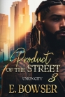 Product Of The Street Union City Book 3 By E. Bowser Cover Image