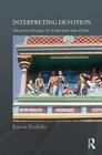 Interpreting Devotion: The Poetry and Legacy of a Female Bhakti Saint of India (Routledge Hindu Studies) By Karen Pechilis Cover Image
