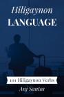 Hiligaynon Language: 101 Hiligaynon Verbs By Anj Santos Cover Image