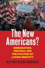 The New Americans?: Immigration, Protest, and the Politics of Latino Identity By Heather Silber Mohamed Cover Image