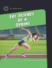 The Science of a Sprint (21st Century Skills Library: Full-Speed Sports) By Ellen Labrecque Cover Image