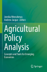 Agricultural Policy Analysis: Concepts and Tools for Emerging Economies By Jeevika Weerahewa (Editor), Andrew Jacque (Editor) Cover Image